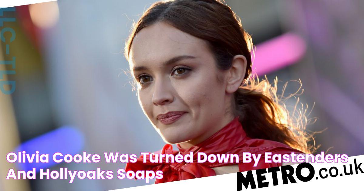 Olivia Cooke was turned down by EastEnders and Hollyoaks Soaps