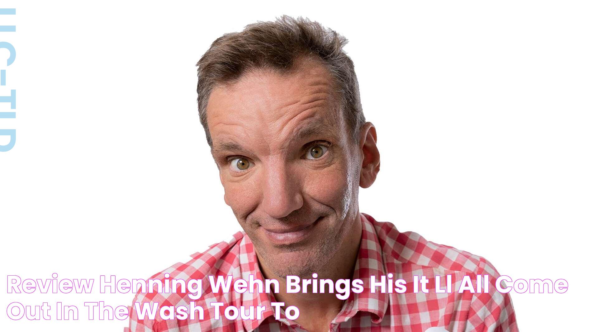 Review Henning Wehn brings his It’ll All Come Out in the Wash tour to