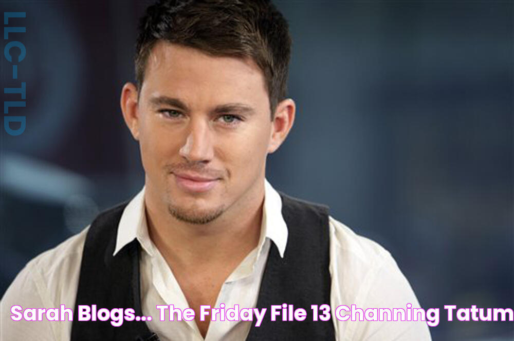 Sarah blogs... The Friday File 13 Channing Tatum