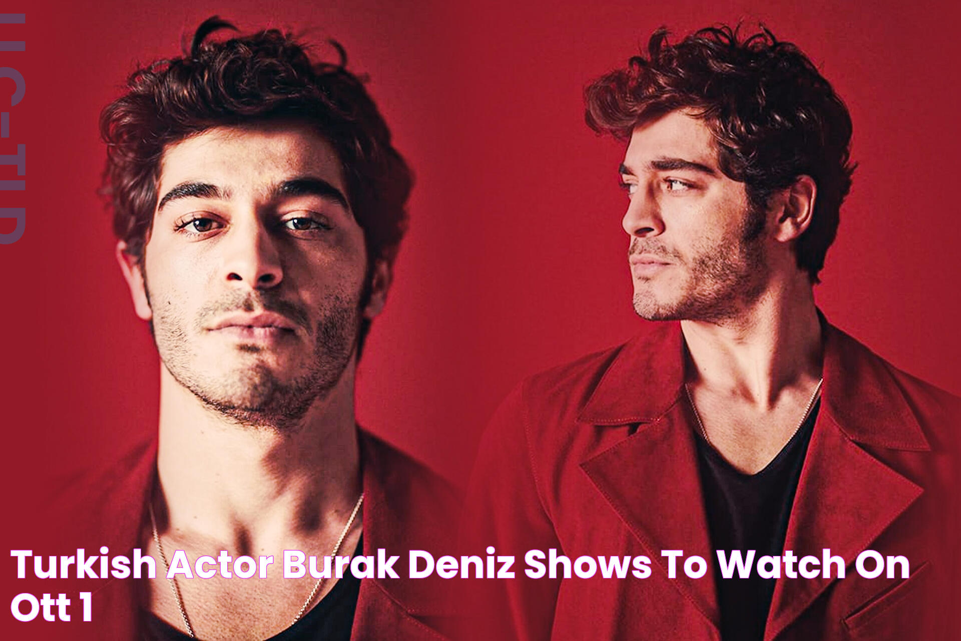 Turkish Actor Burak Deniz shows To Watch On OTT!