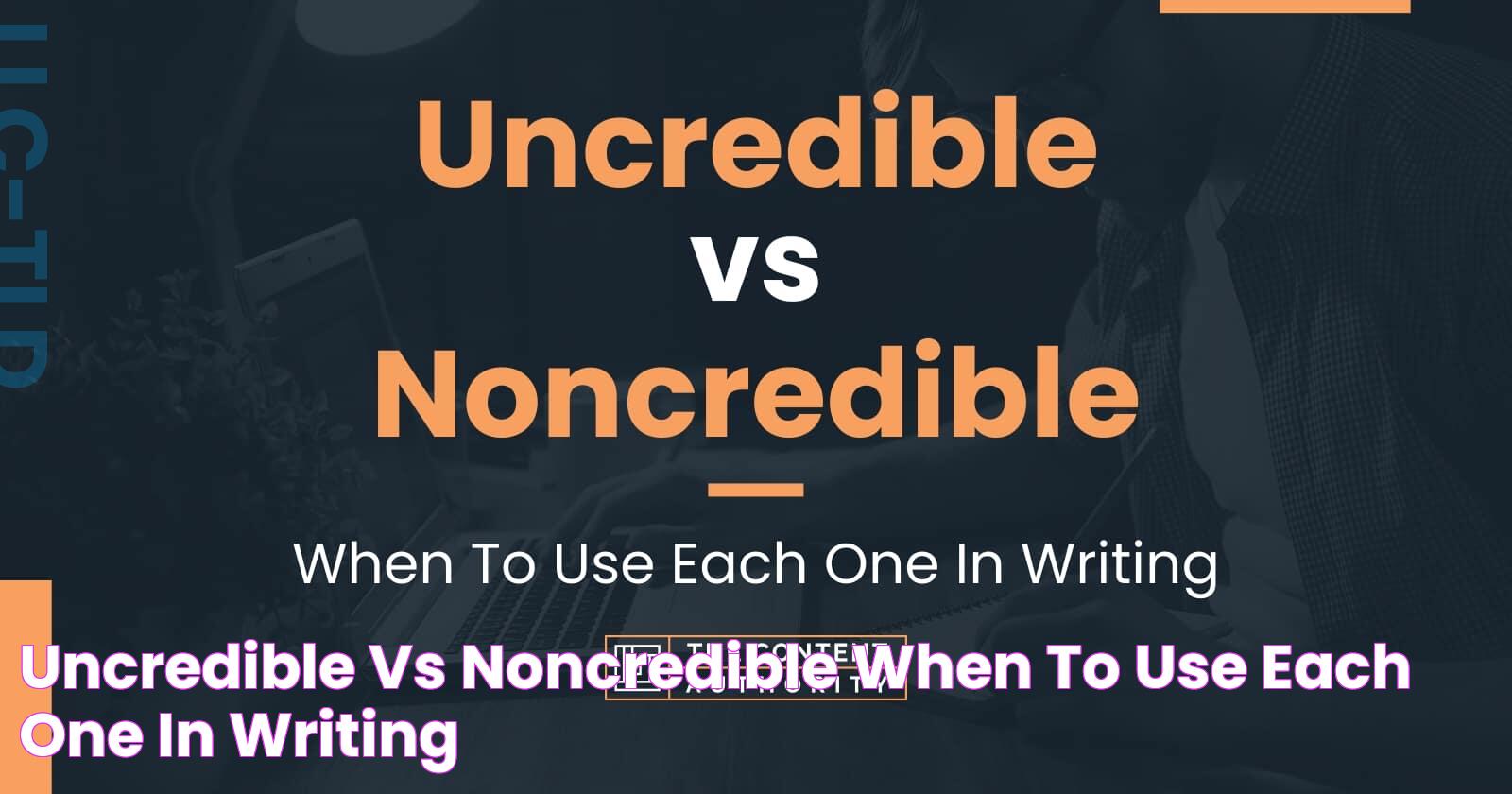 Uncredible vs Noncredible When To Use Each One In Writing