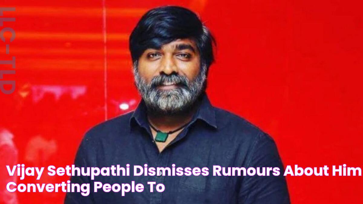 Vijay Sethupathi dismisses rumours about him converting people to