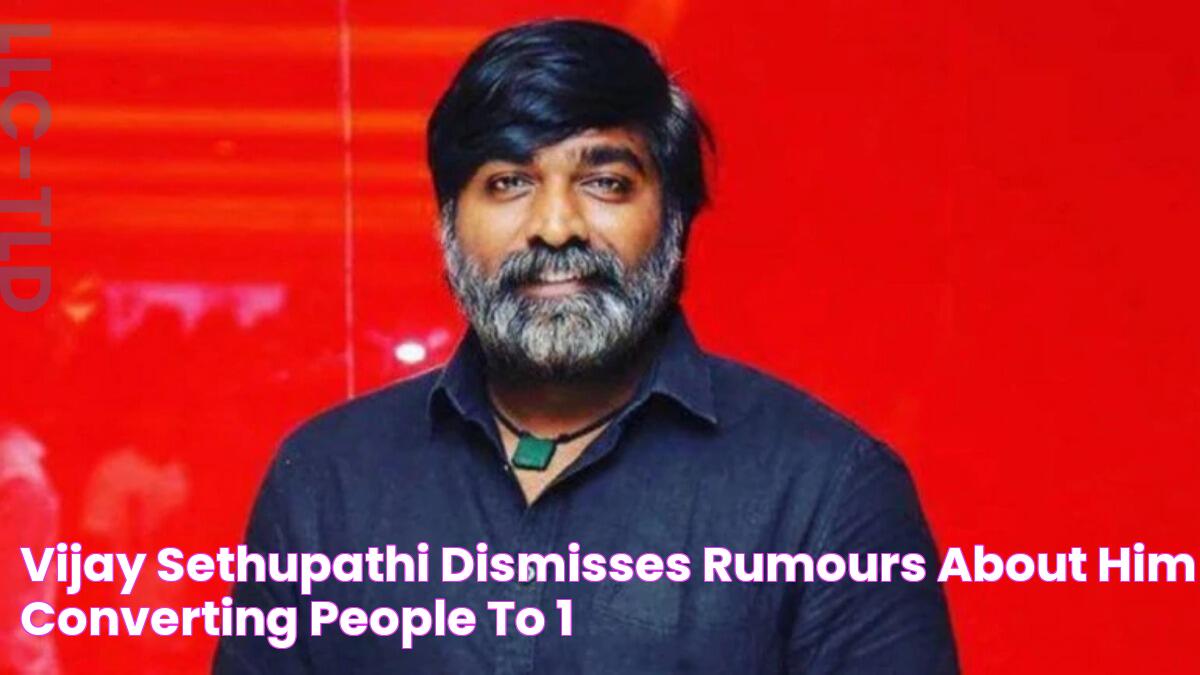 Vijay Sethupathi dismisses rumours about him converting people to