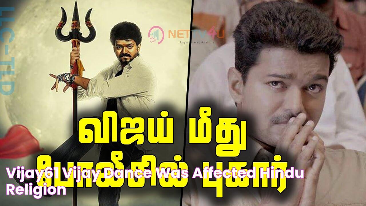 Vijay61 Vijay Dance Was Affected Hindu Religion நடிகர் விஜய் மீது