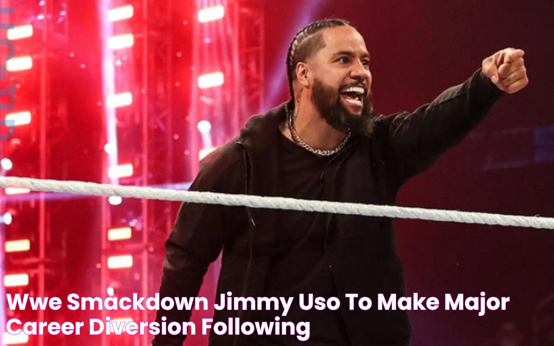 WWE SmackDown Jimmy Uso to make major career diversion following