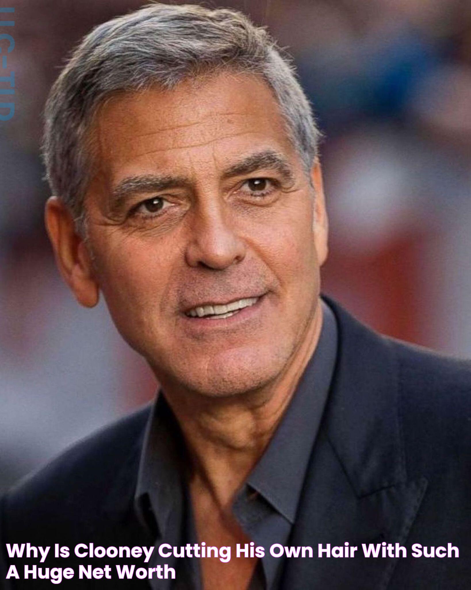 Why is Clooney cutting his own hair with such a huge net worth