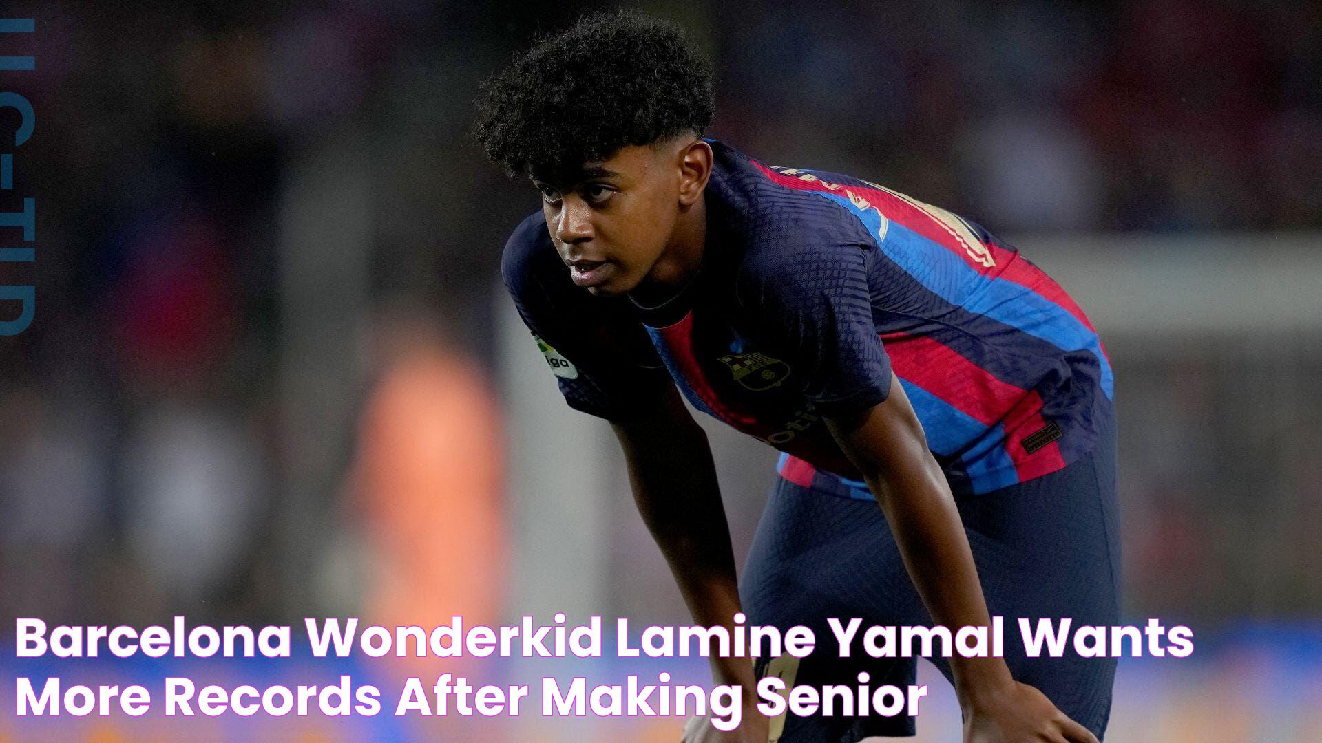 Barcelona wonderkid Lamine Yamal wants more records after making senior