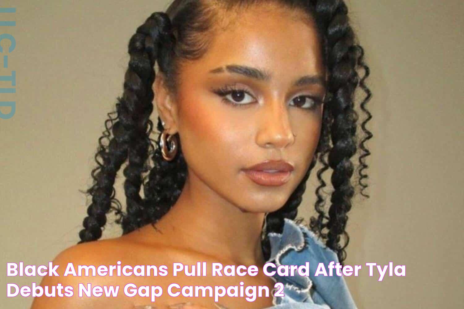 Black Americans pull race card after Tyla debuts new Gap campaign