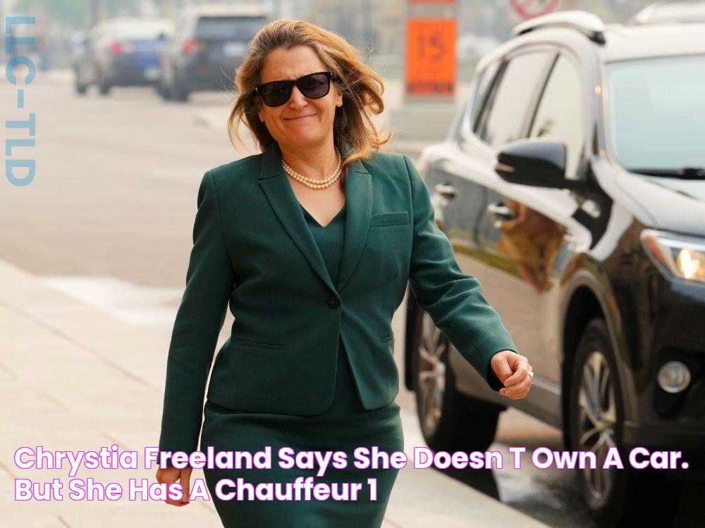 Chrystia Freeland says she doesn't own a car. But she has a chauffeur