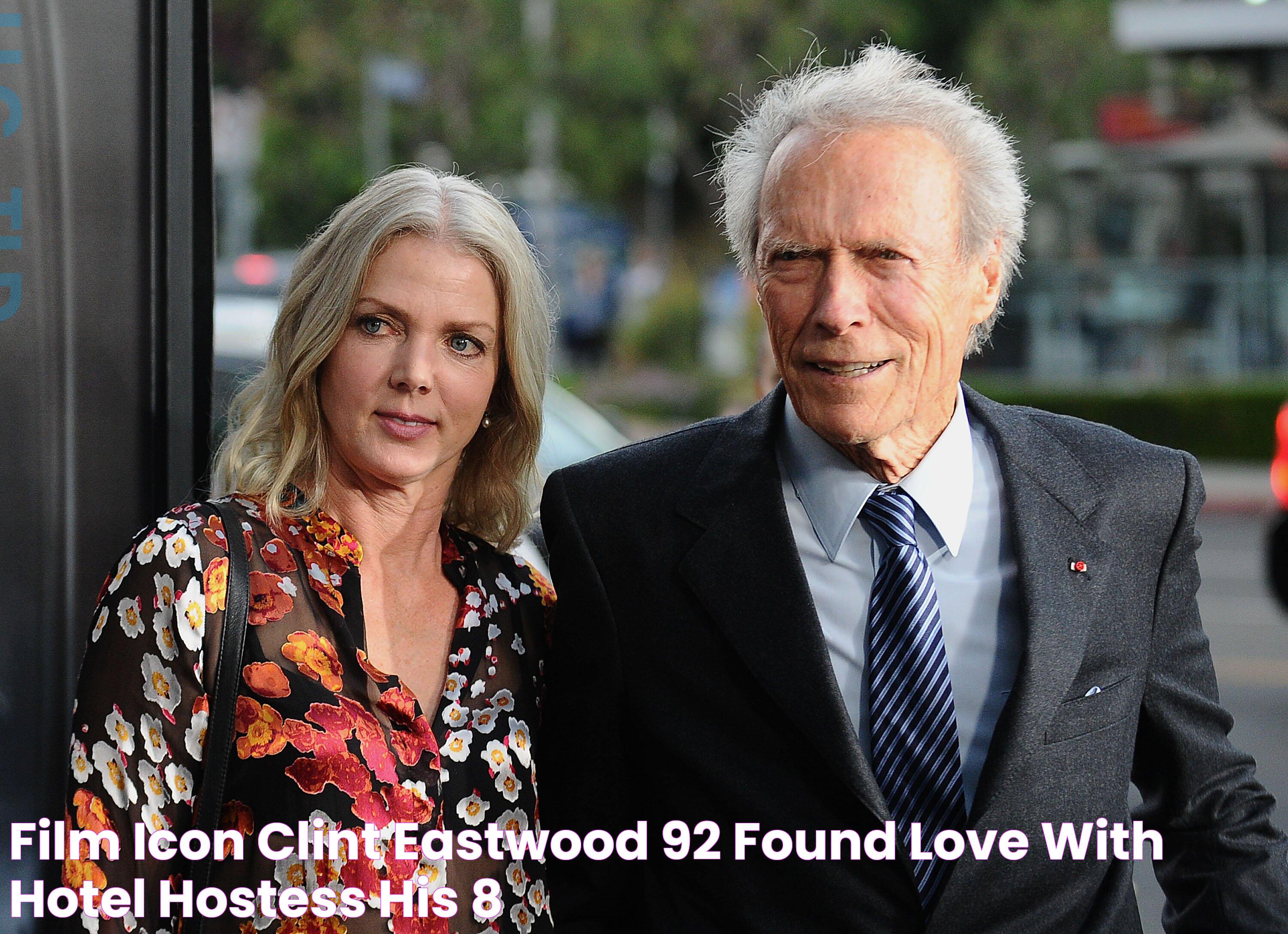 Film Icon Clint Eastwood, 92, Found Love with Hotel Hostess — His 8