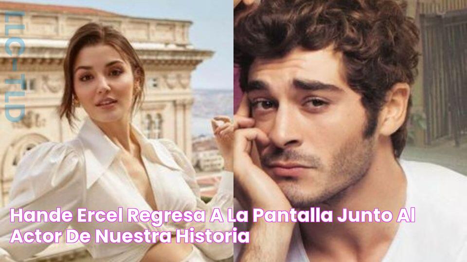 Hande Ercel regresa a la pantalla junto al actor de ‘Nuestra Historia