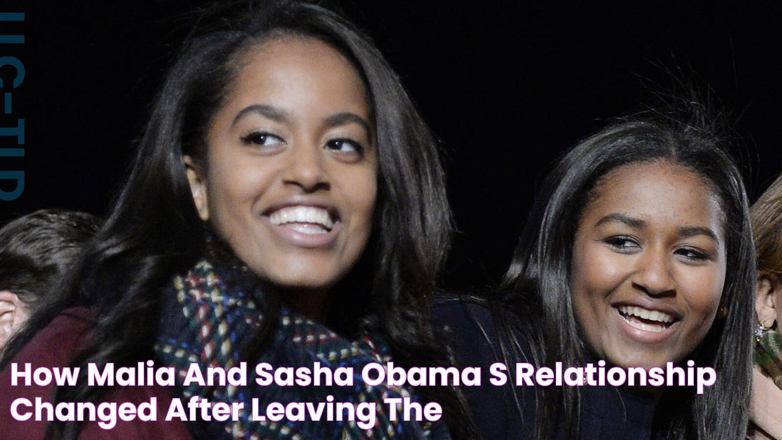 How Malia And Sasha Obama's Relationship Changed After Leaving The