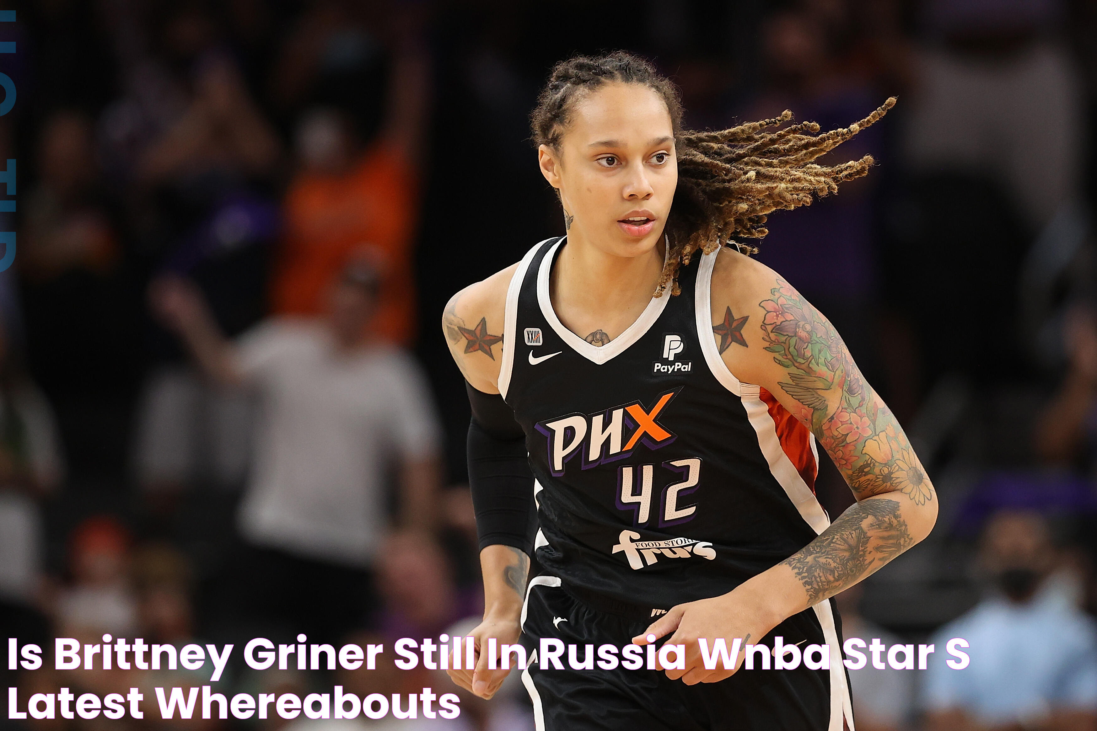 Is Brittney Griner Still in Russia? WNBA Star's Latest Whereabouts