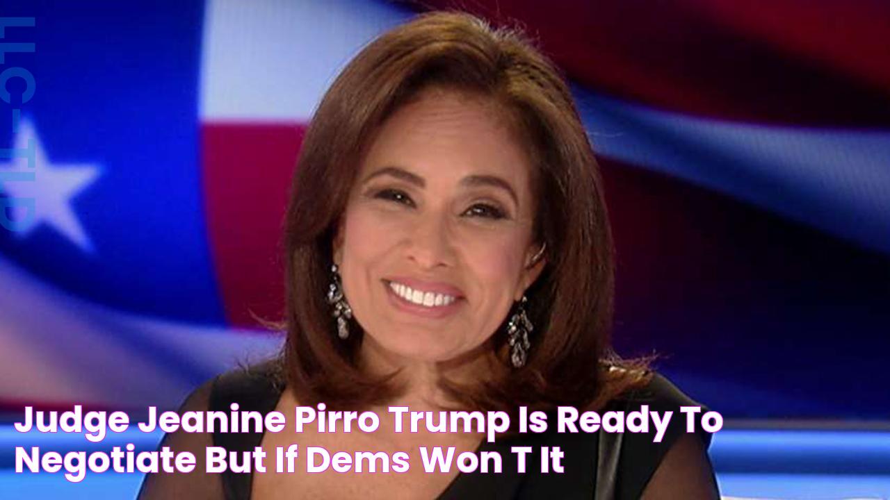 Judge Jeanine Pirro Trump is ready to negotiate but if Dems won't, it