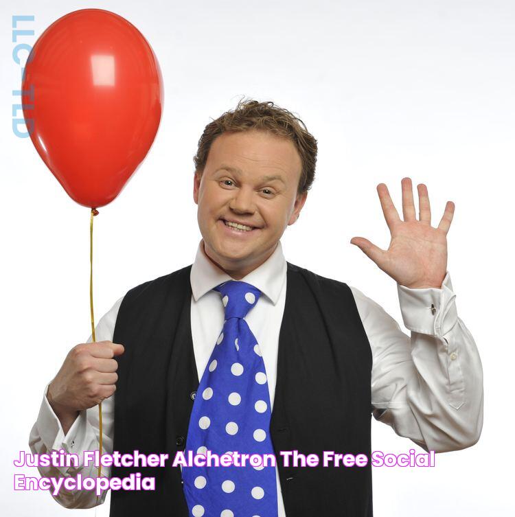 Justin Fletcher Alchetron, The Free Social Encyclopedia