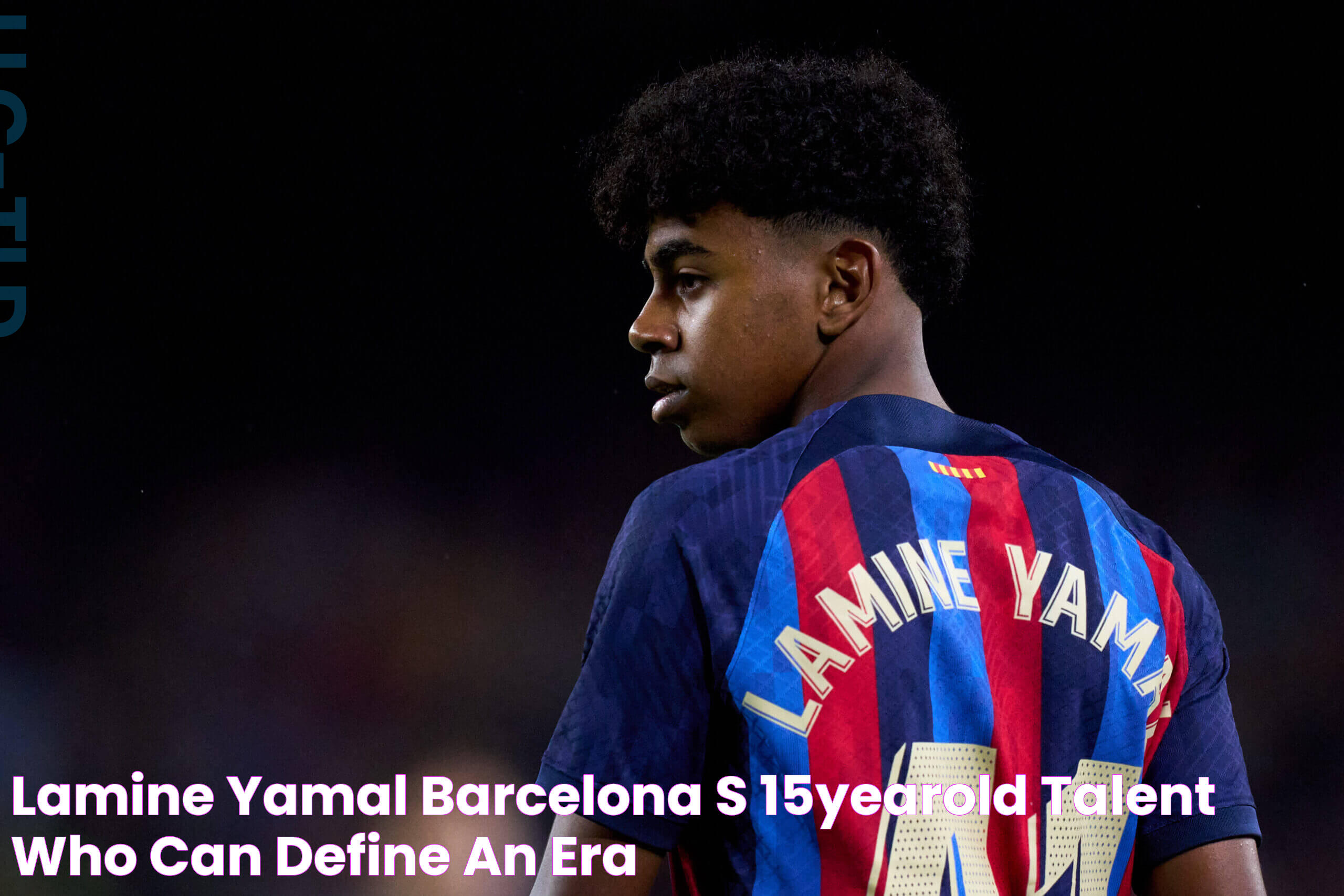 Lamine Yamal Barcelona’s 15yearold talent ‘who can define an era