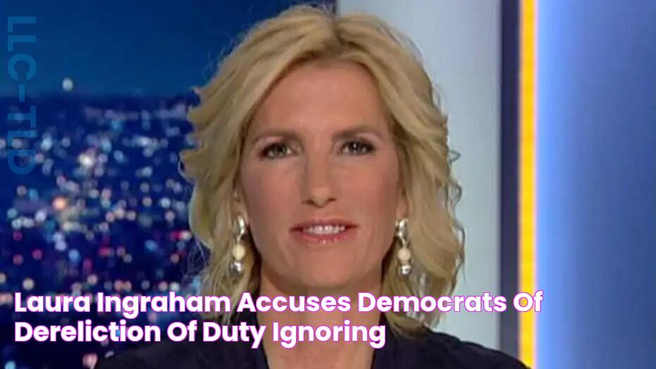 Laura Ingraham accuses Democrats of 'dereliction of duty,' ignoring