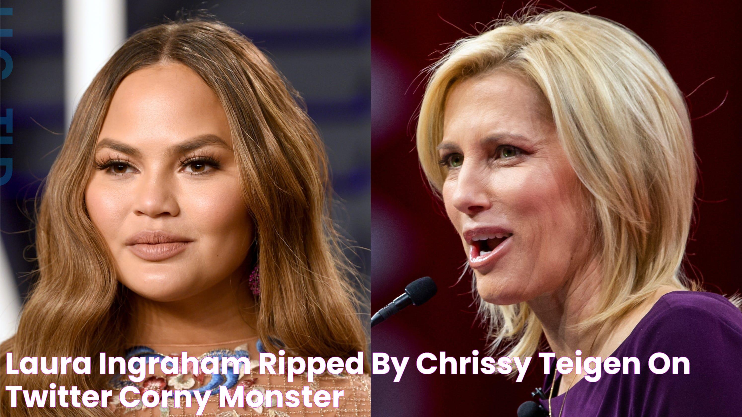 Laura Ingraham ripped by Chrissy Teigen on Twitter 'Corny monster'