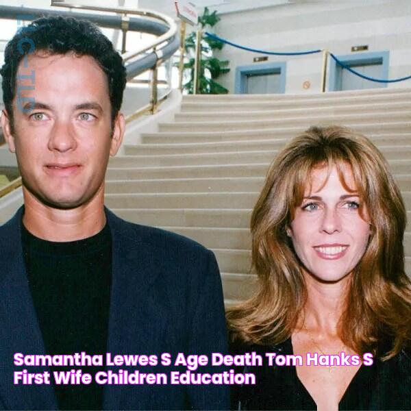 Samantha Lewes's Age, Death, Tom Hanks's first wife, Children, Education