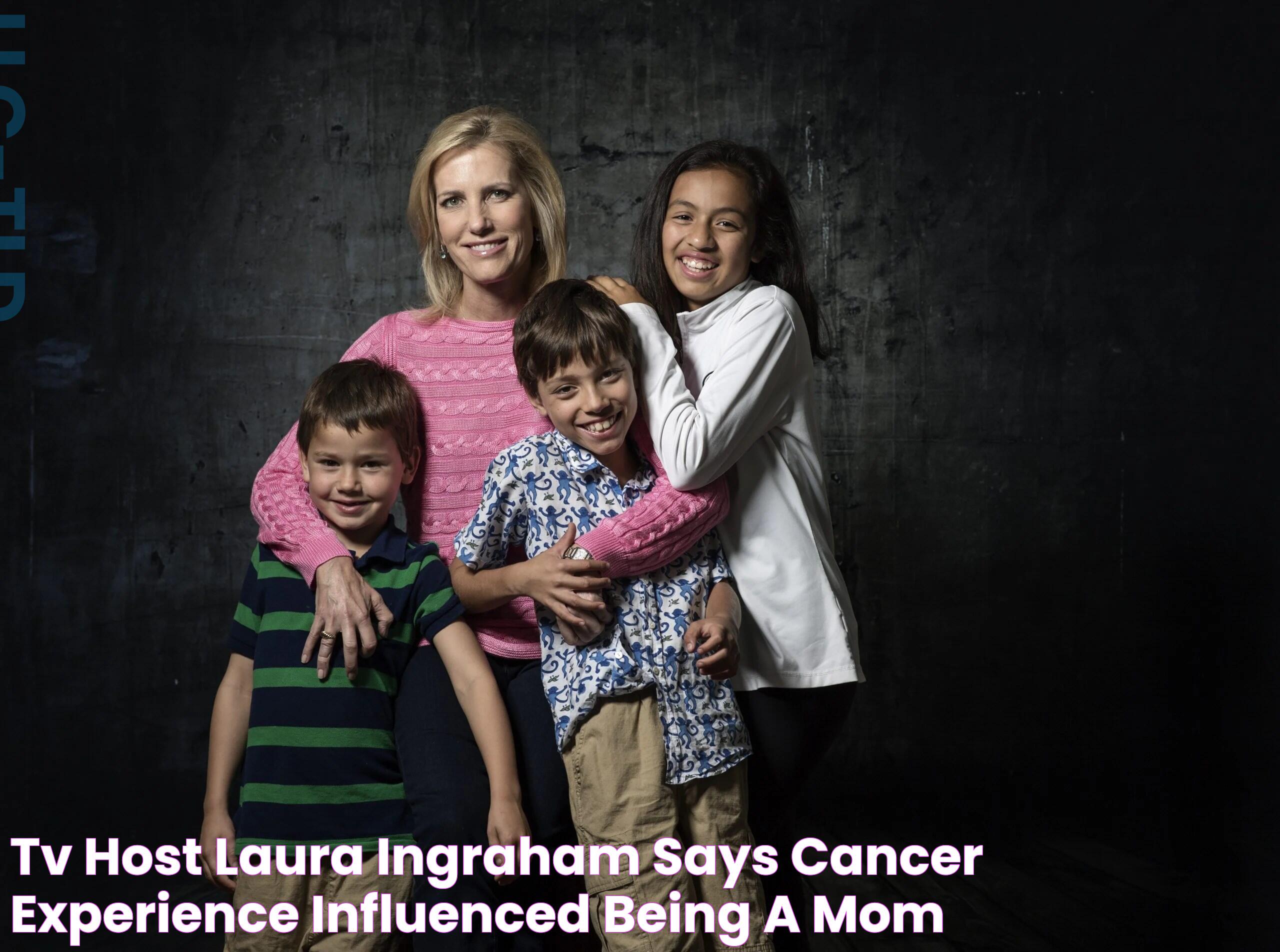 TV Host Laura Ingraham Says Cancer Experience Influenced Being a Mom