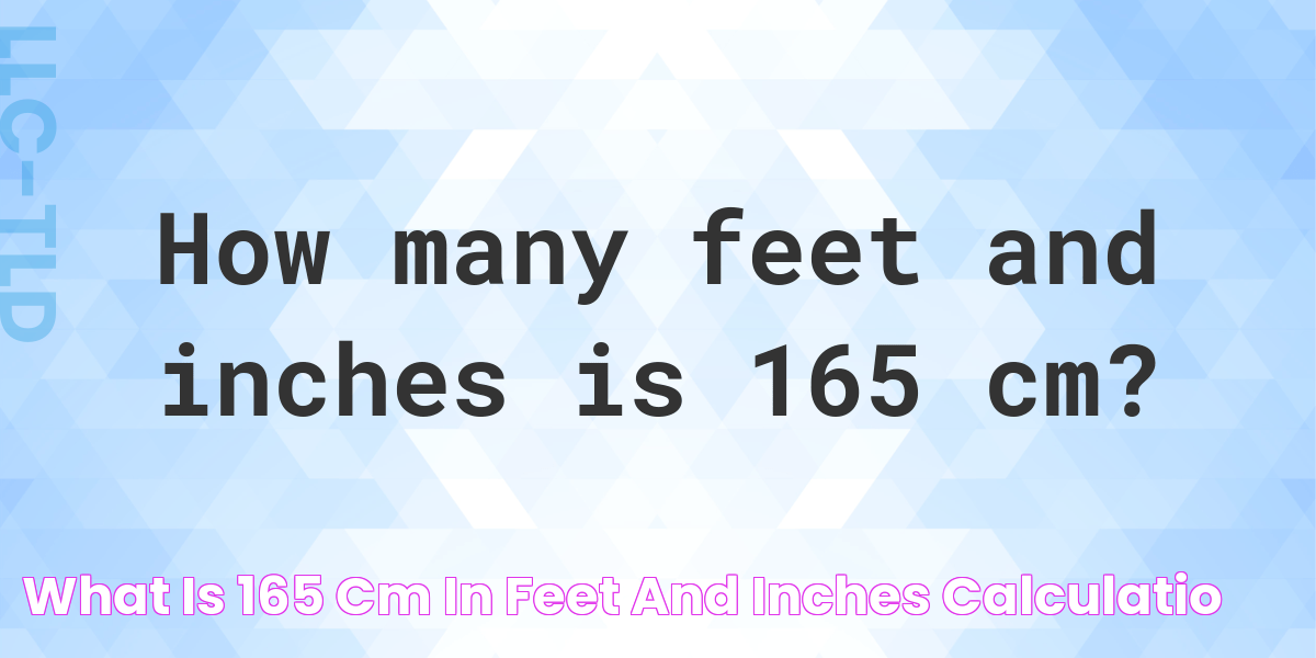 What is 165 cm in feet and inches? Calculatio