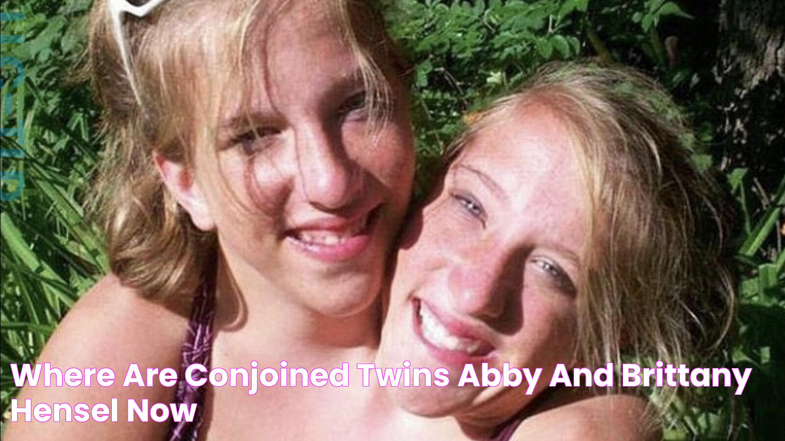 Where Are Conjoined Twins Abby And Brittany Hensel Now?