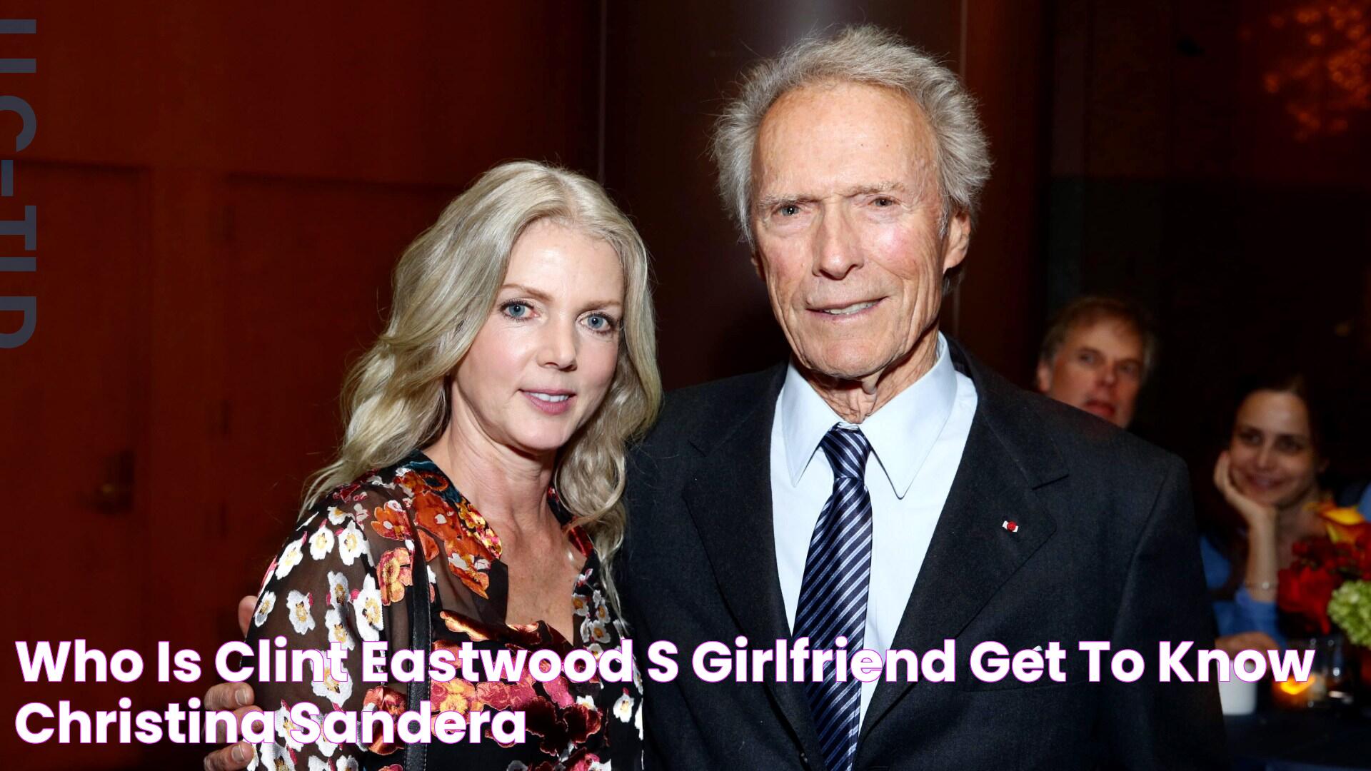 Who Is Clint Eastwood's Girlfriend? Get to Know Christina Sandera!