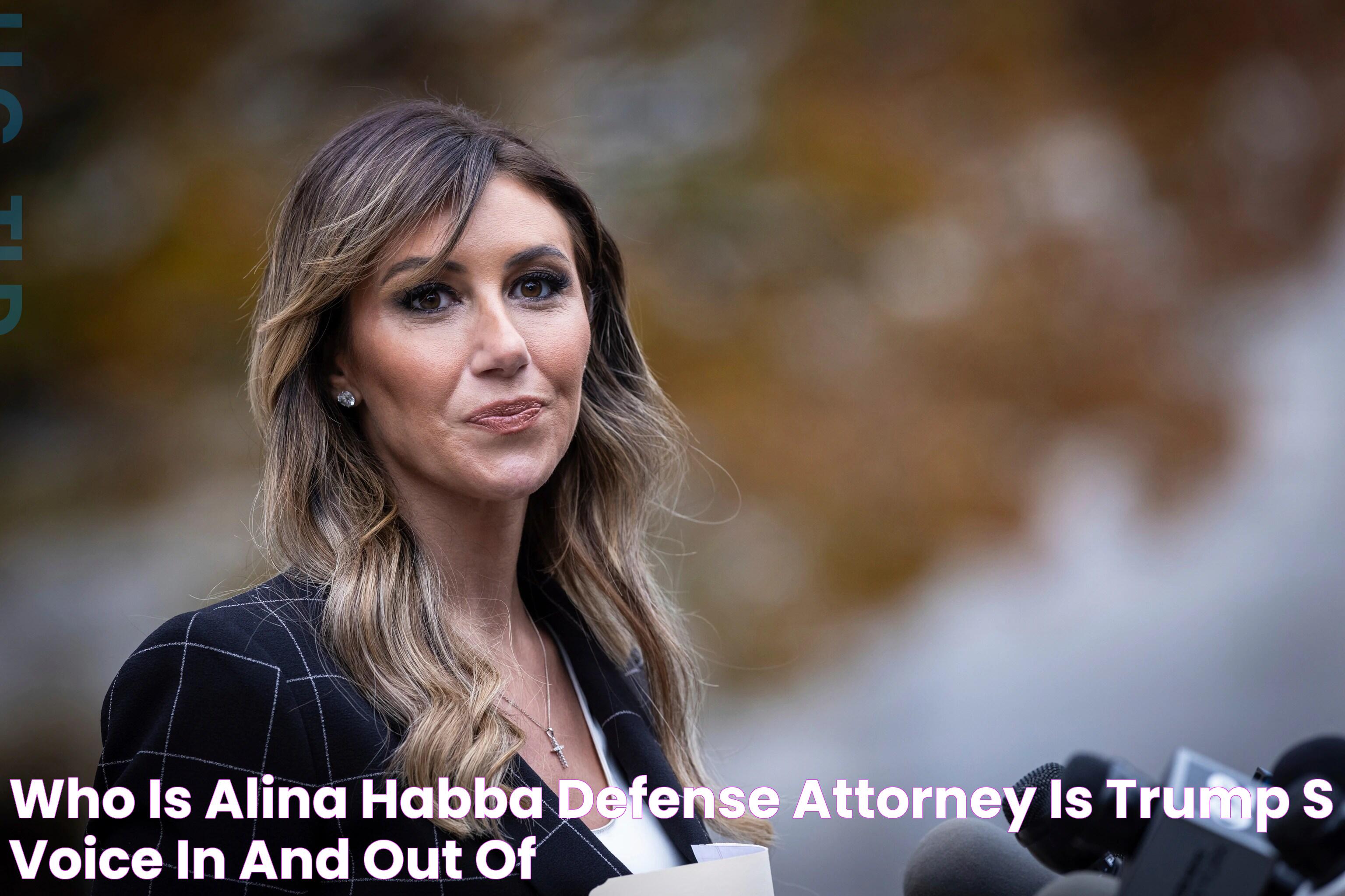 Who is Alina Habba? Defense attorney is Trump's voice in and out of